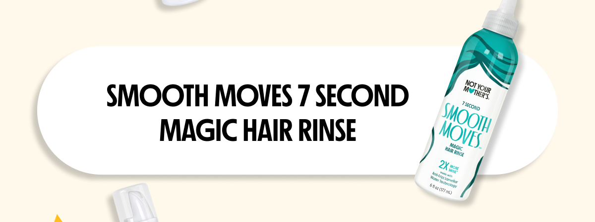 Smooth Moves 7 SECOND MAGIC HAIR RINSE