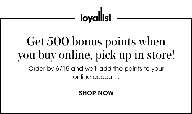 get 500 bonus points when you buy online, pick up in store!