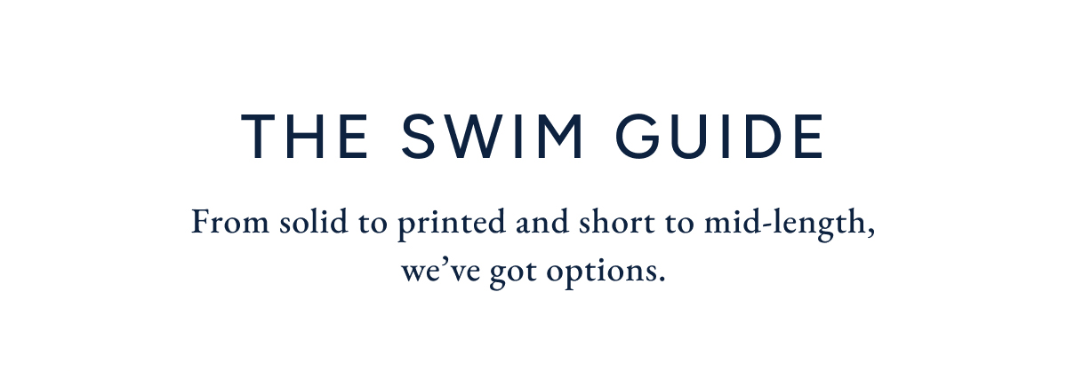 The swim guide. From solid to printed and short to mid-length we've got options.