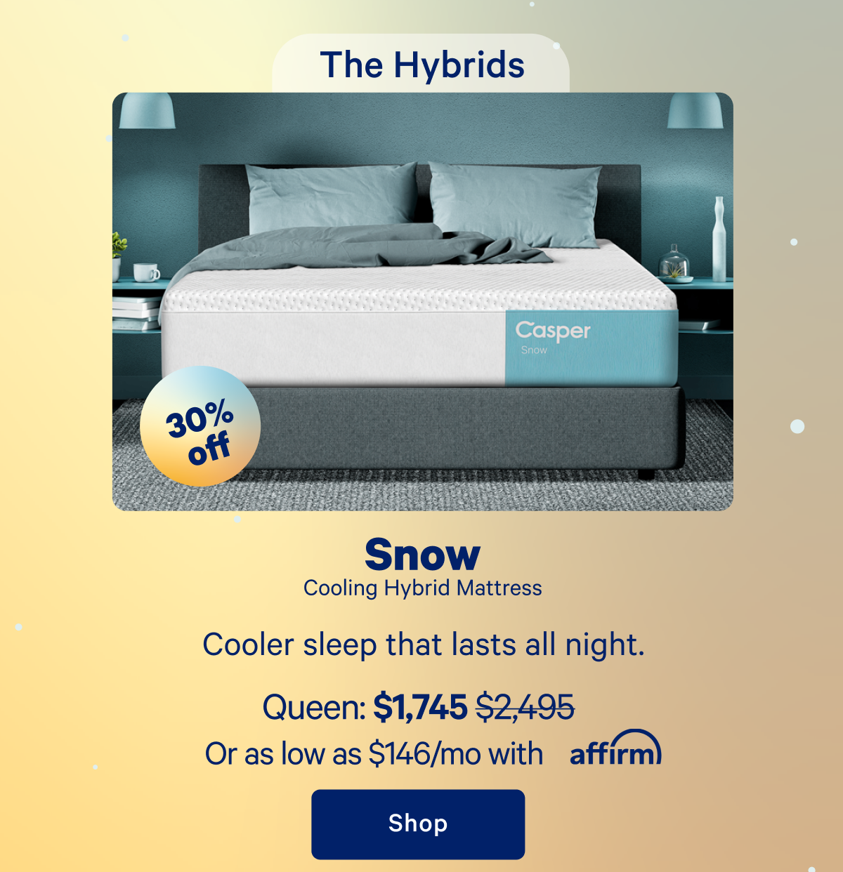 The Hybrids; Snow, Cooling Hybrid Mattress; Cooler sleep that lasts all night.