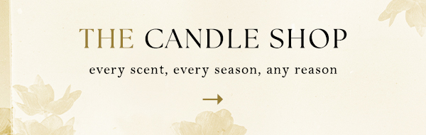 the candle shop. every scent, every season, any reason.