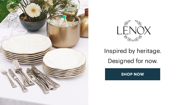 LENOX  Inspired by heritage. Designed for now.  [SHOP NOW]