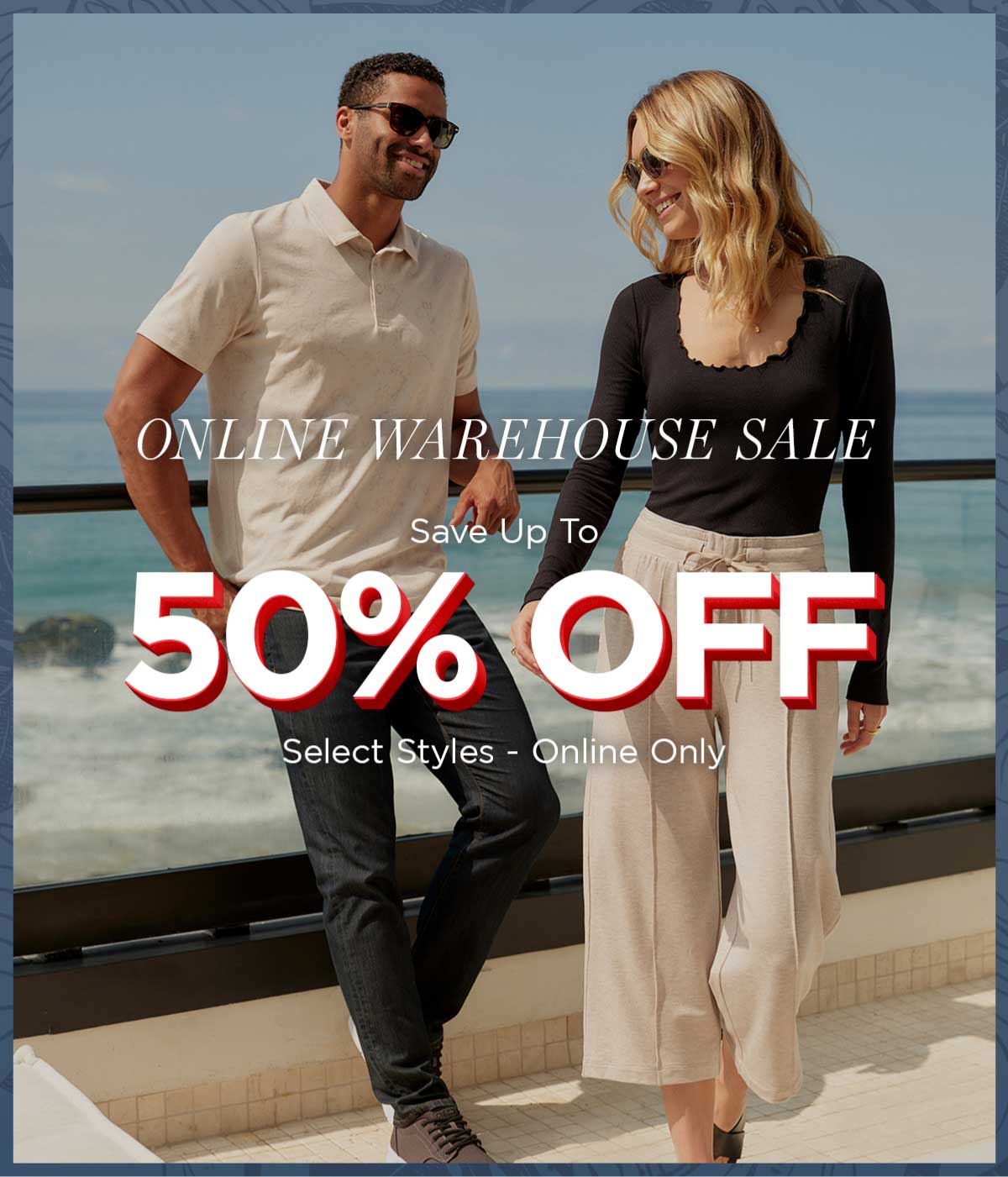 ONLINE WAREHOUSE SALE Save Up To 50% OFF Select Styles - Online Only