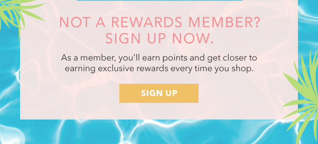 Not a Rewards Member? Sign up now