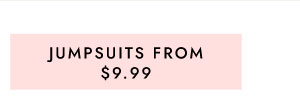 JUMPSUITS FROM $9.99