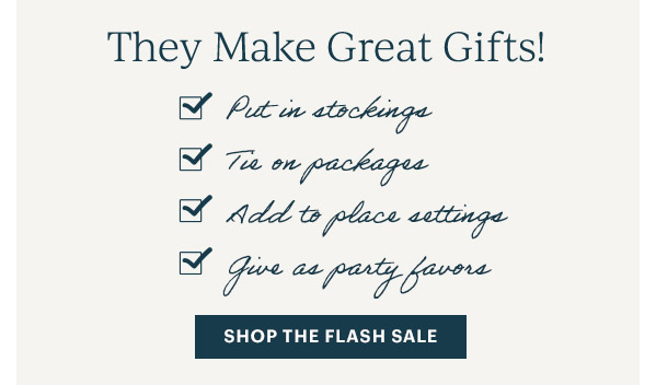 They Make Great Gifts!  [SHOP THE FLASH SALE]