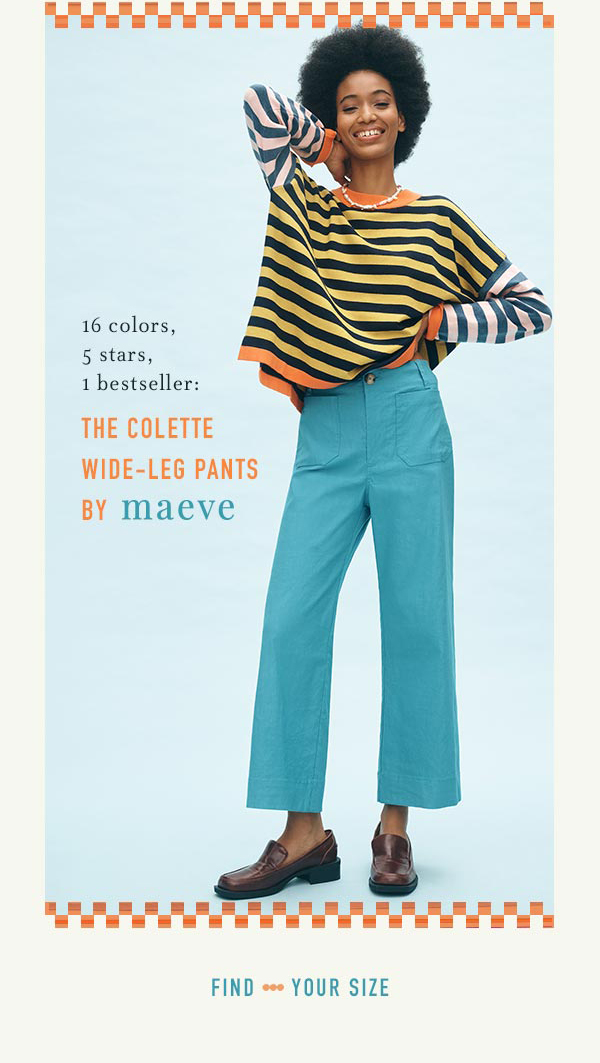 the colette wide-leg pants by maeve. find your size.