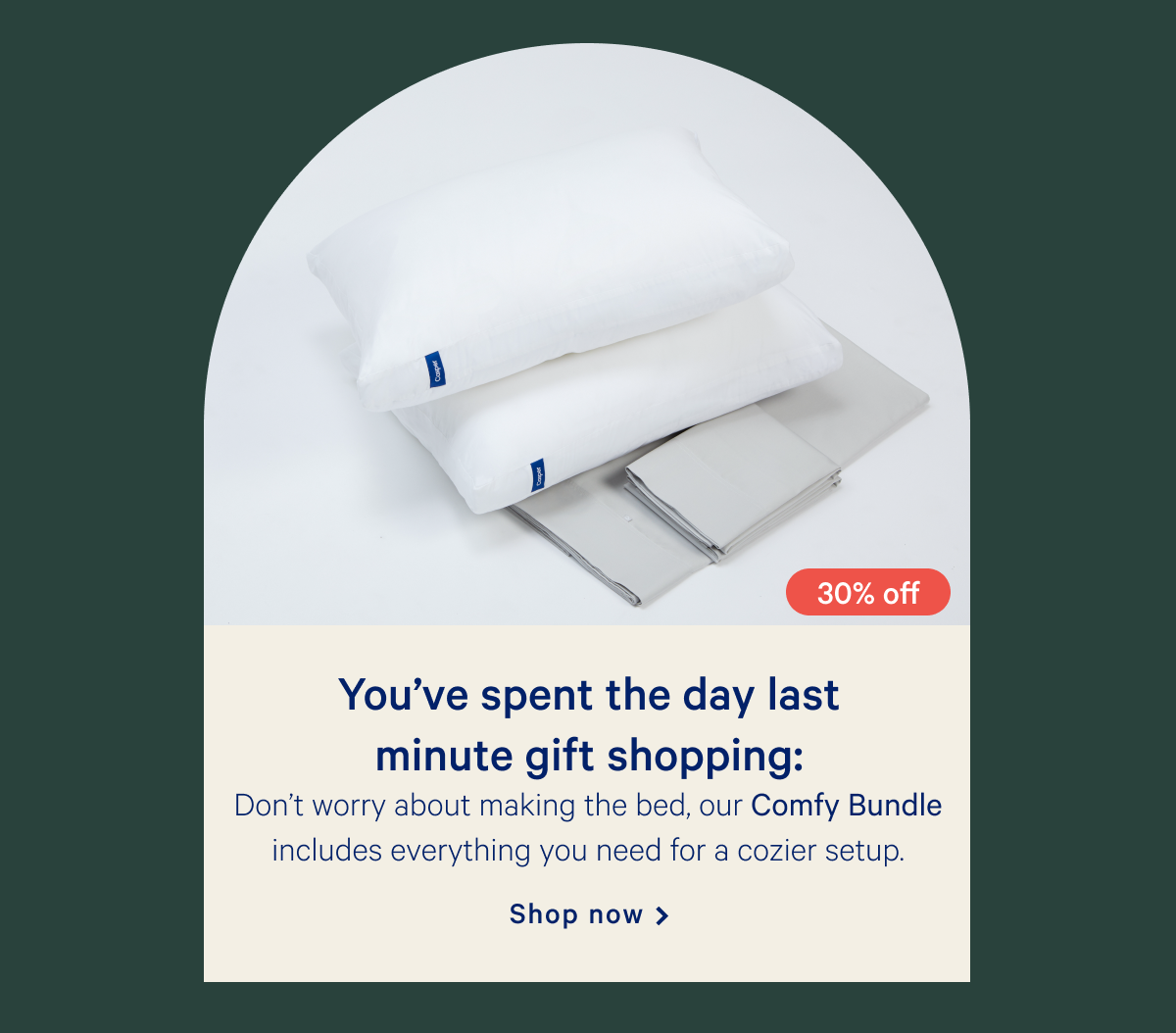 Youâ€™ve spent the day last minute gift shopping: >> Donâ€™t worry about making the bed, our Comfy Bundle includes everything you need for a cozier setup. >> Shop now >