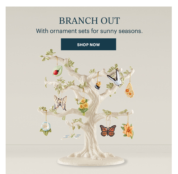 BRANCH OUT  With ornament sets for sunny seasons.  [SHOP NOW]