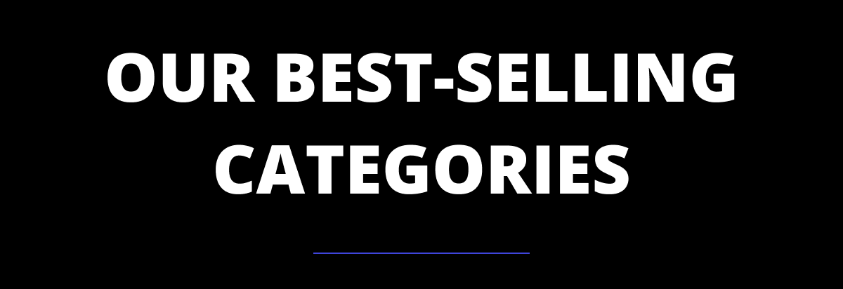 OUR BEST-SELLING CATEGORIES