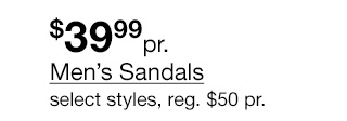 $39.99 pair Men's Sandals, select styles, regular $50 pair