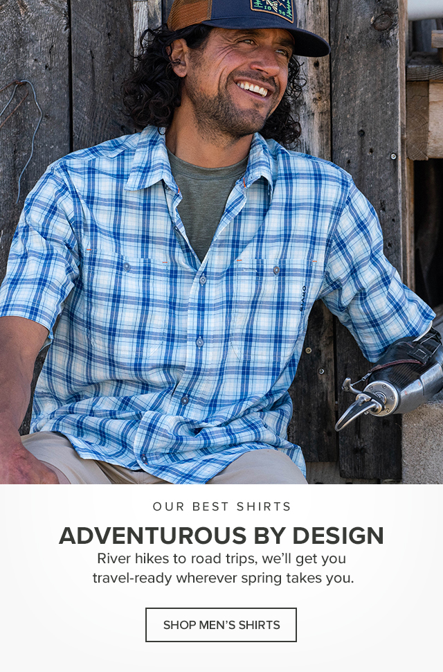 Our Best Shirts Adventurous By Design River hikes to road trips, we’ll get you travel-ready wherever spring takes you.