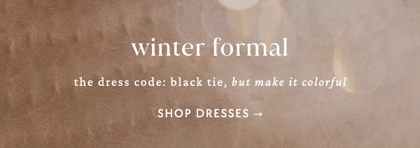 Winter formal. Shop dresses.