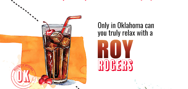 Only in Oklahoma can you truly relax with a Roy Rogers