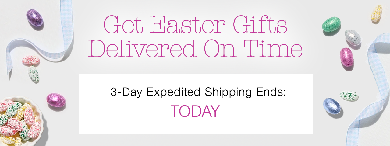 Get Easter Gifts Delivered On Time | 3-Day Expedited Shipping Ends: TODAY