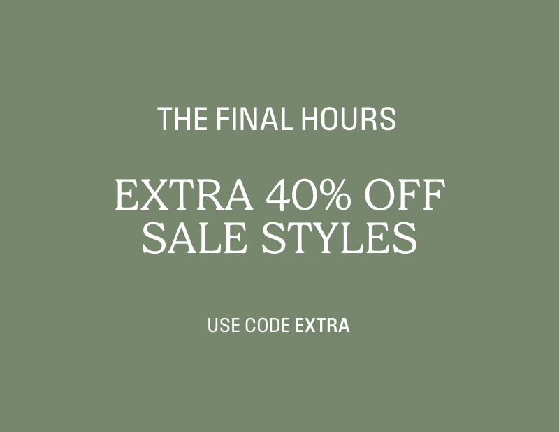 The final hours, extra 40% off sale styles