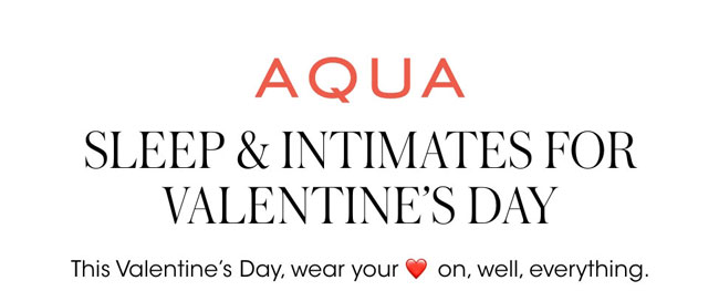 AQUA Sleep + Intimates for Valentine's Day