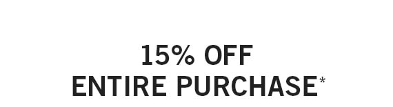 15% off Entire Purchase*