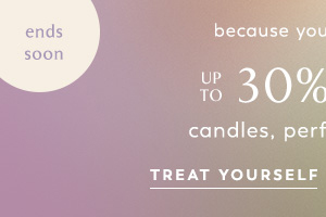 ends soon. Up to 30% off candles, perfume, and more. Treat yourself.