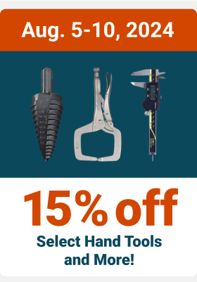 Aug. 5-10, 2024 - 15% off Select Hand Tools and More!