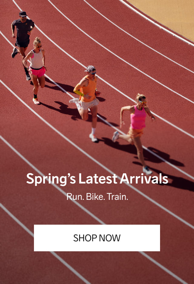 Spring’s Latest Arrivals | Run. Bike. Train. | SHOP NOW