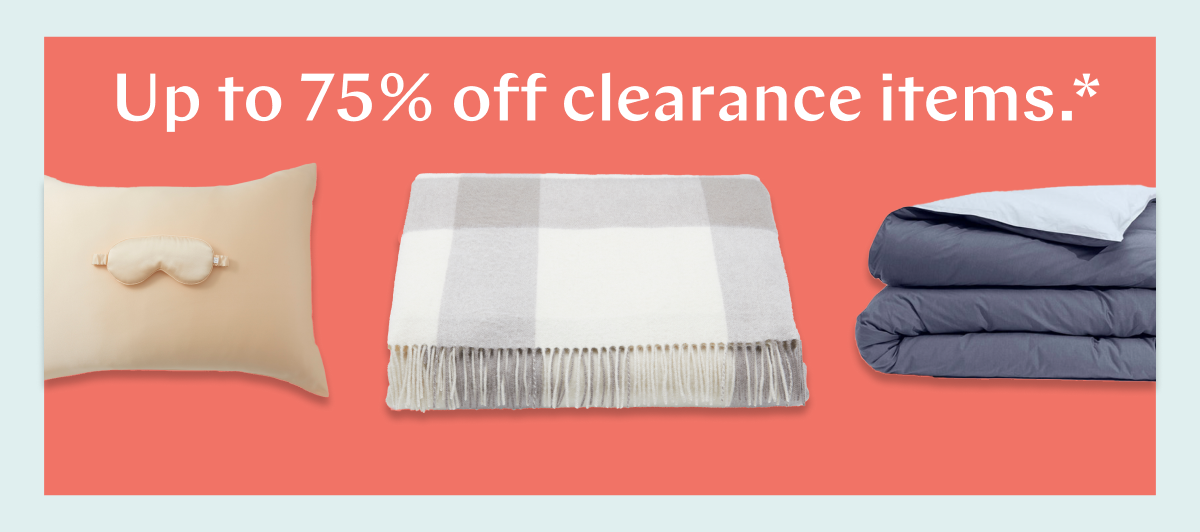 Up to 75% off clearance items.* >>