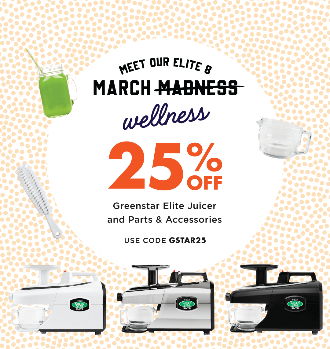 Meet Our Elite 8 March Wellness. Save 25% Greenstar Elite Juicer and Greenstar parts & accessories valid thru 3/31/24 with code GSTAR25