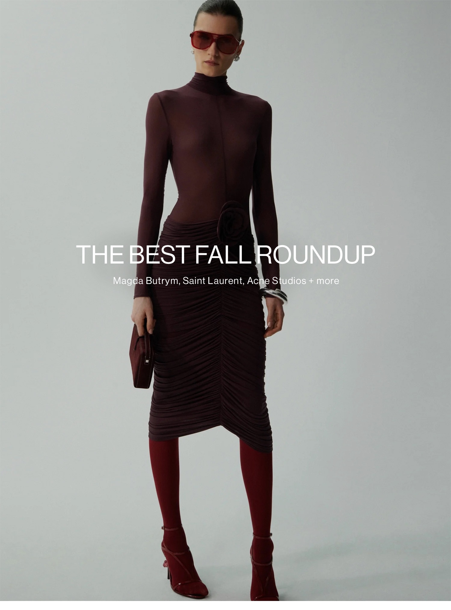 THE BEST FALL ROUNDUP. Magda Butrym, Saint Laurent, Acne Studios + more. SHOP NEW ARRIVALS