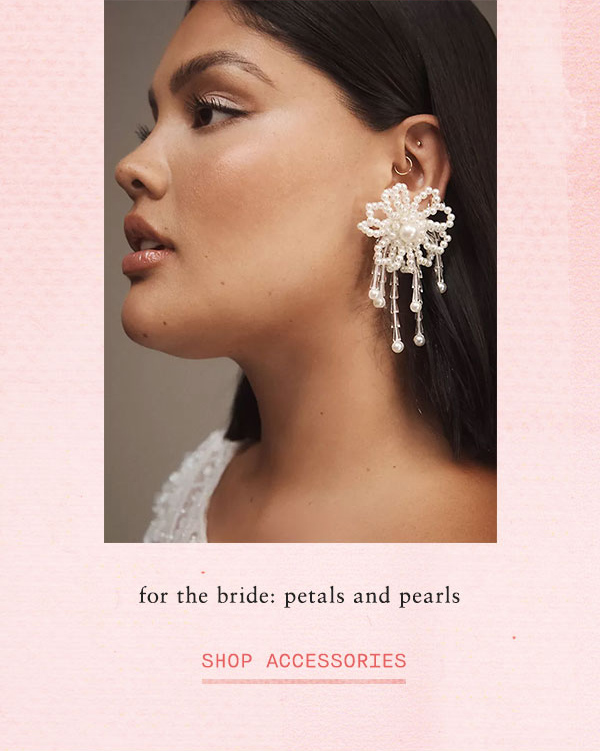 for the bride: petals and pearls. shop accessories.