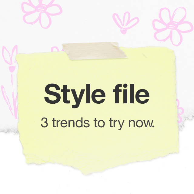 Style file: 3 trends to try now.