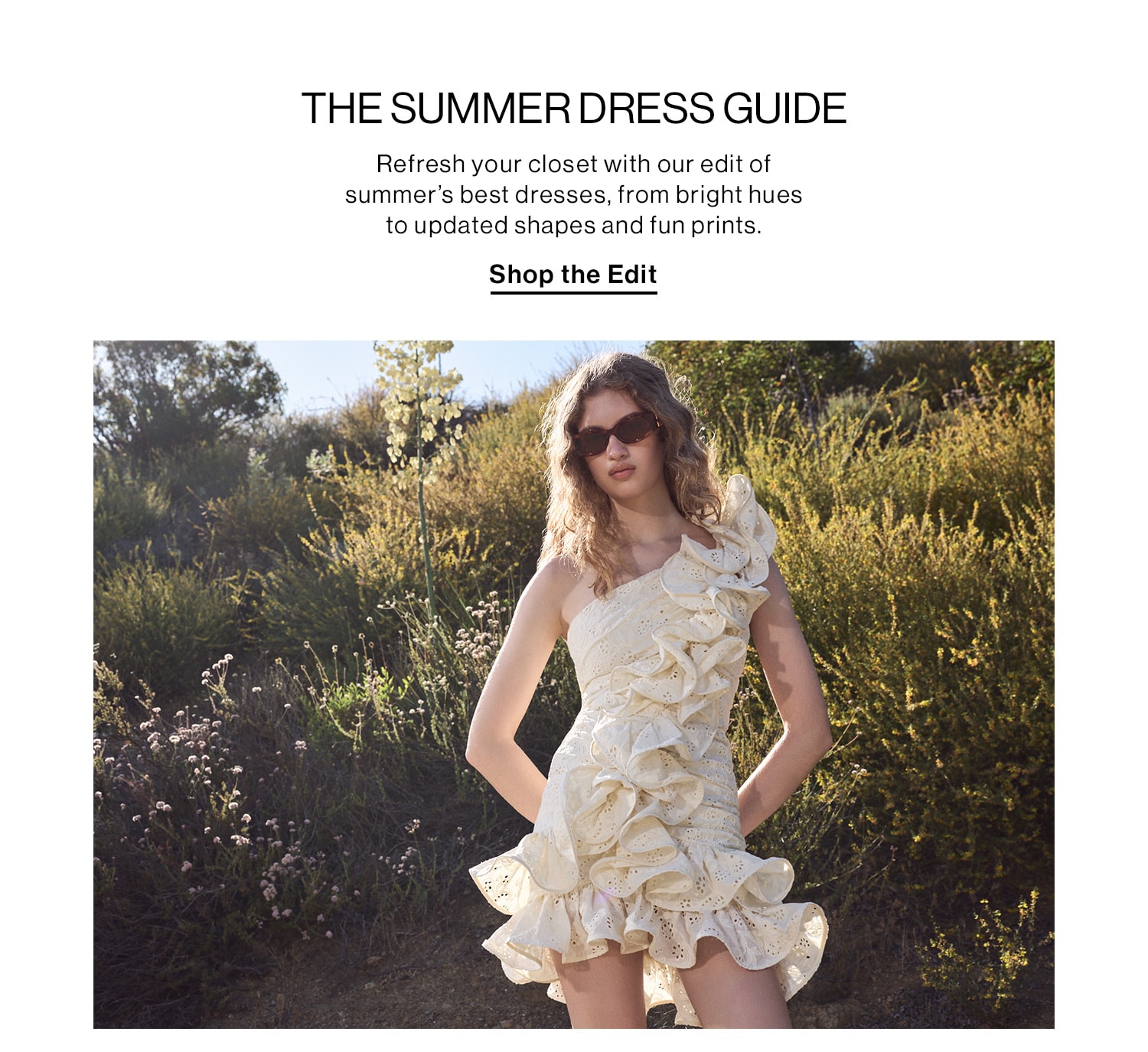 The Summer Dress Guide DEK: Refresh your closet with our edit of summer’s best dresses, from bright hues to updated shapes and fun prints. CTA: SHOP THE EDIT