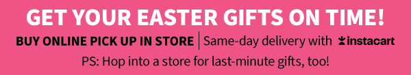 Get your Easter gifts on time! Buy Online Pick Up In Store  Same-day delivery with Instacart. PS: Hop into a store for last-minute gifts, too! 