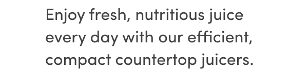 Enjoy fresh, nutritious juice every day with our efficient, compact countertop juicers.