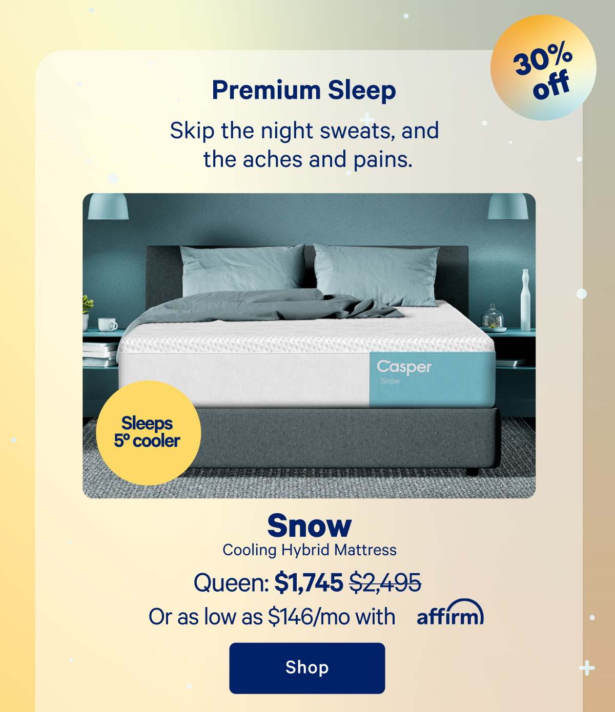 Premium Sleep; Skip the night sweats, and the aches and pains.; Snow Cooling Hybrid Mattress