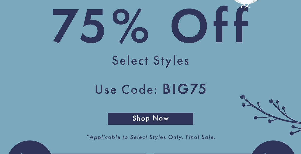 75% Off Select Styles | Shop Now