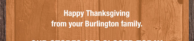 Happy thanksgiving from your Burlington family. 