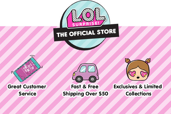 L.O.L. Surprise The Official Store - Great Customer Service - Fast & Free Shipping over $50 = Exclusives & Limited Collections