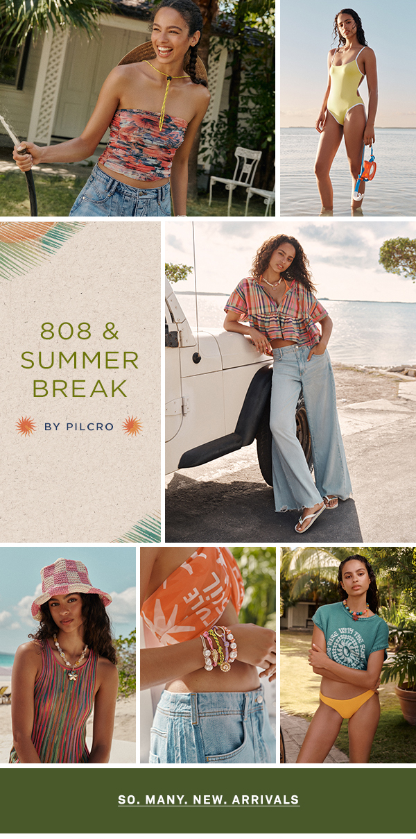 808 & summer break by Pilcro. so many new arrivals.