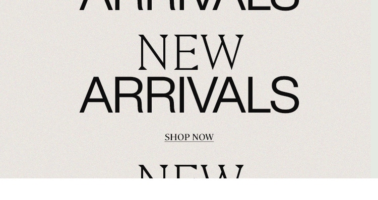 New Arrivals. Shop Now.