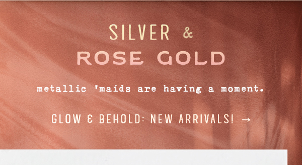 rose gold metallic maids are having a moment. glow & behold new arrivals