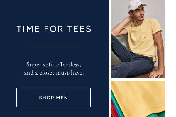 Time for tees. Super soft, effortless, and a closet must-have. SHOP MEN