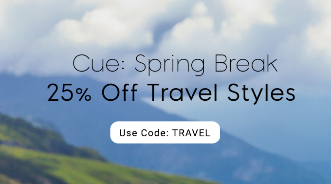 Cue: Spring Break! 25% Off Travel Styles. Use Code: TRAVEL