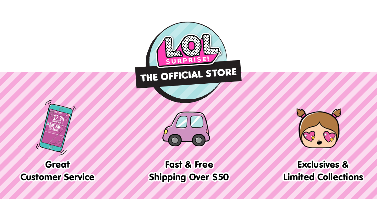 L.O.L. Surprise The Official Store - Great Customer Service - Fast & Free Shipping over $50 = Exclusives & Limited Collections