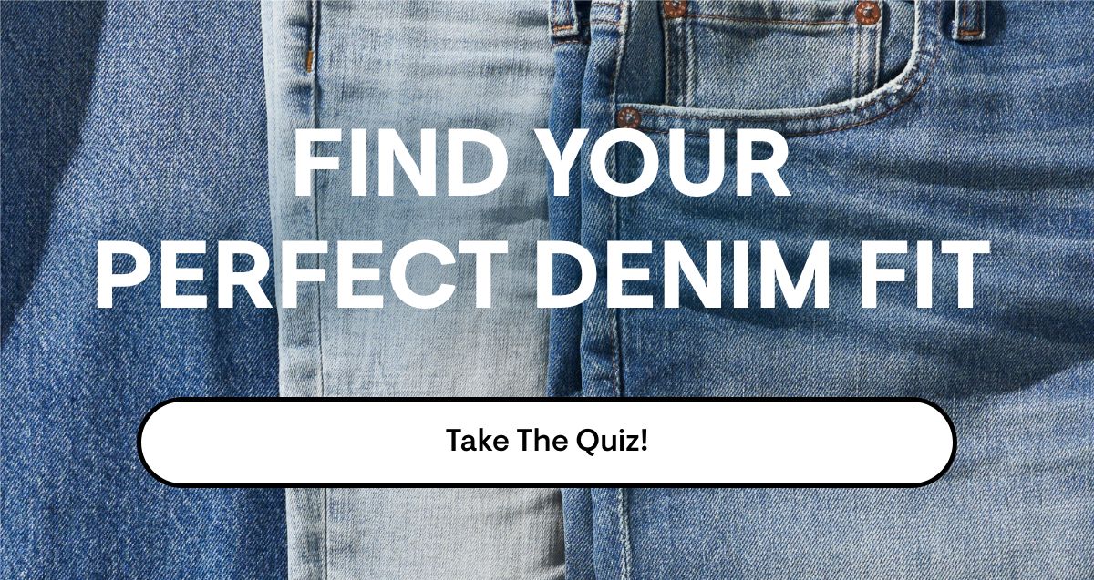 Find Your Perfect Denim Take The Quiz!