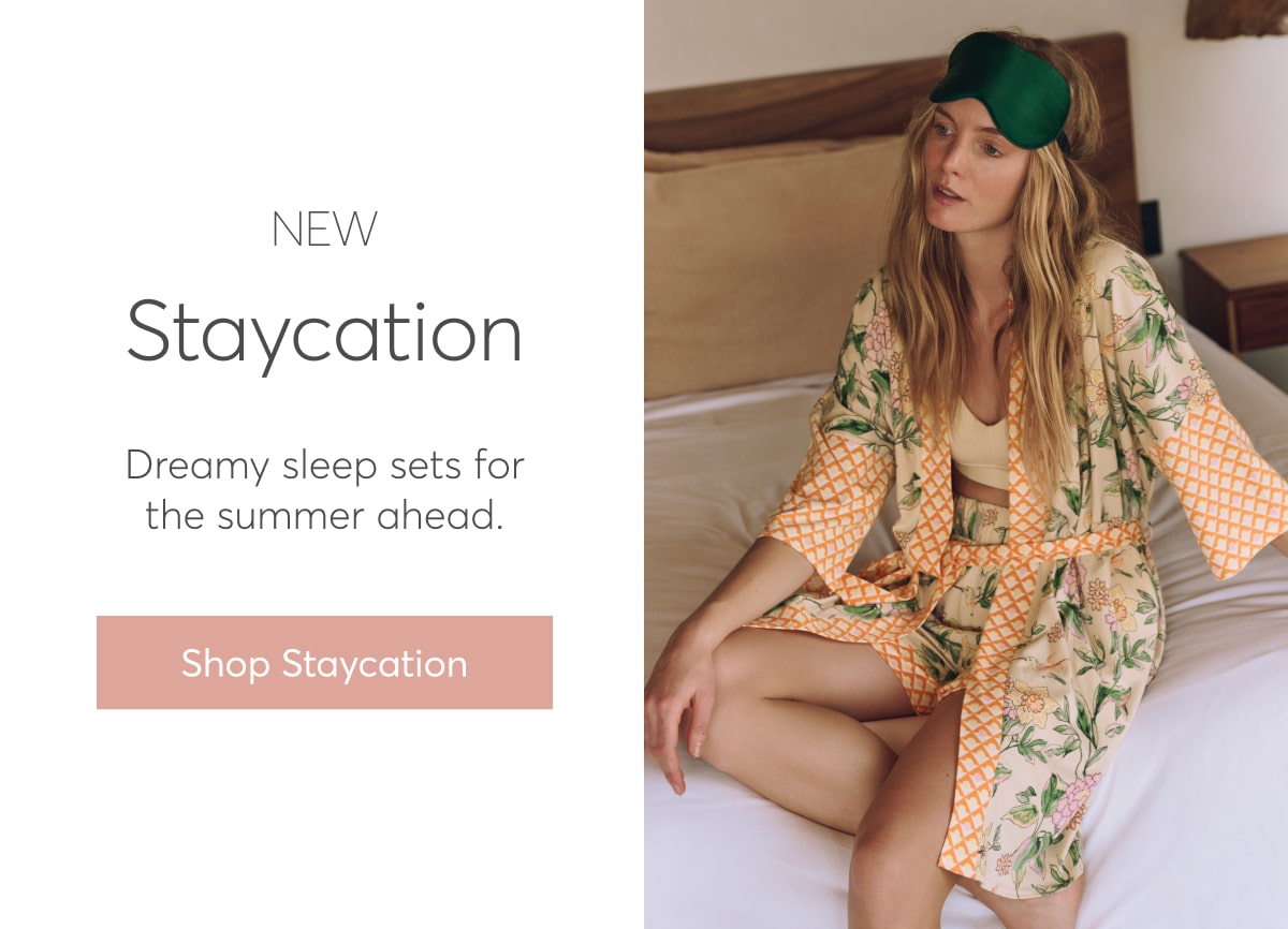 New Staycation: Dreamy sleep sets for the summer ahead. Shop Staycation