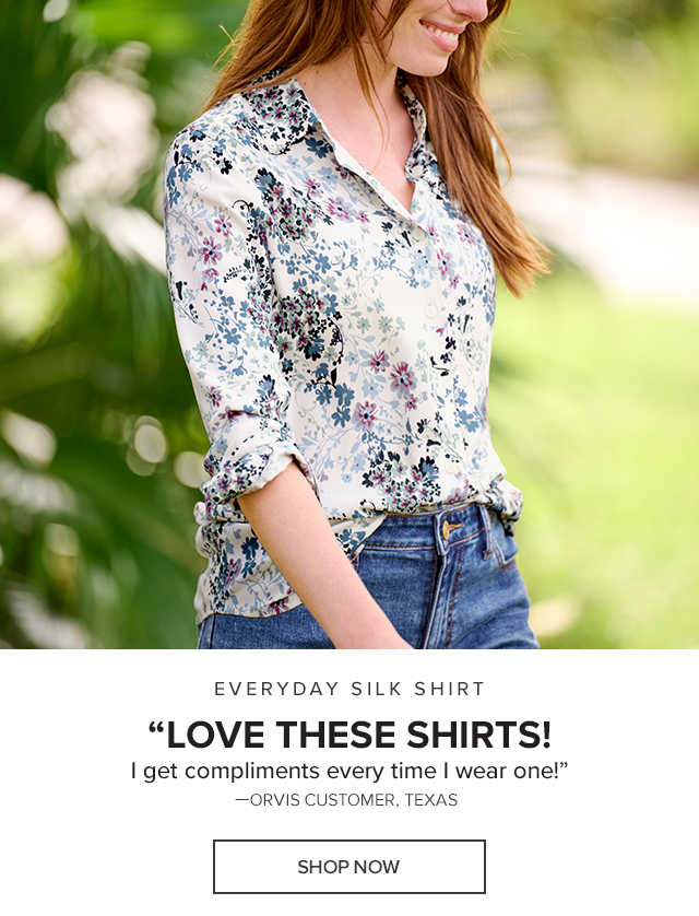 Everyday Silk Shirt Love these shirts. I get compliments every time I wear one!—Orvis Customer, Texas