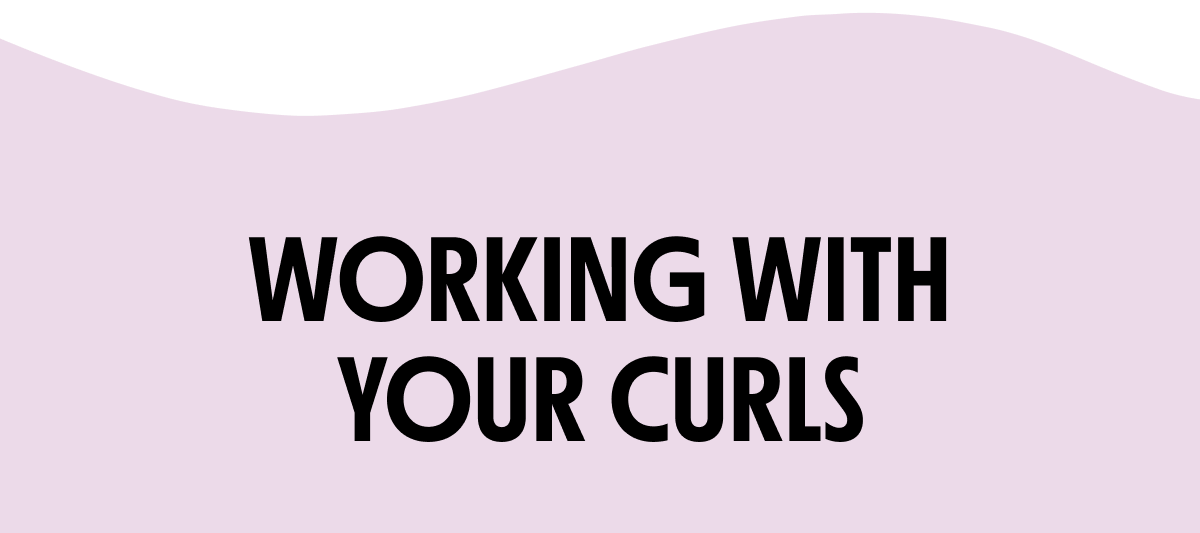 WORKING WITH YOUR CURLS