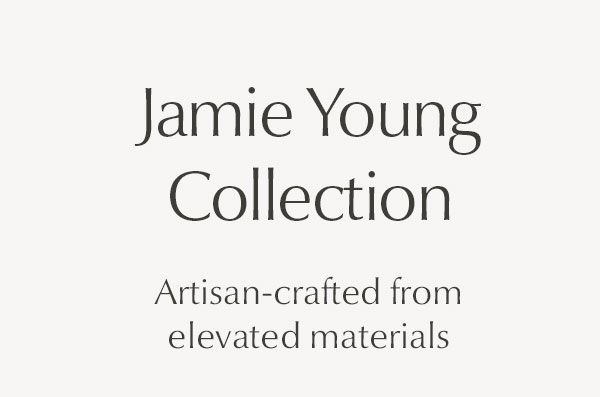 Jamie Young Collection - SHOP NOW