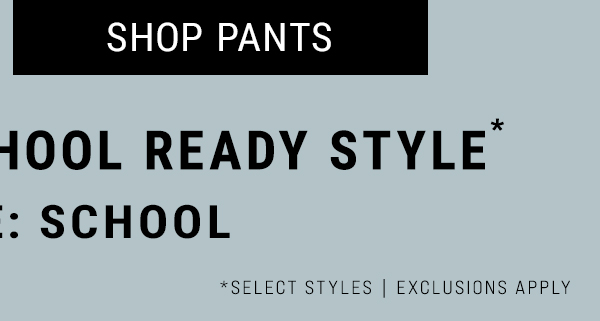 SHOP PANTS + Take 20% Off School Ready Style* Use COde: SCHOOL