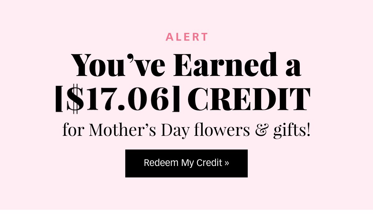 You've Earned a [$17.06] Credit! Redeem »